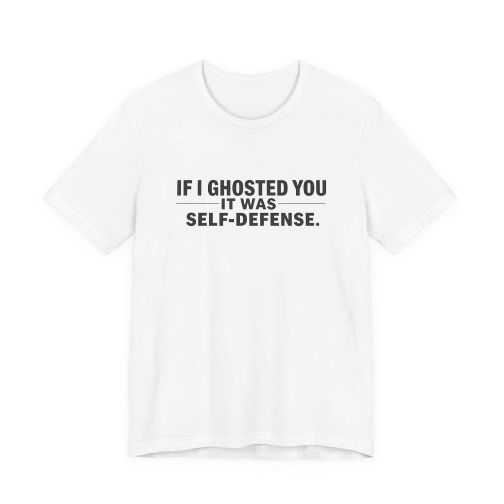 Funny Ghosting Quote Tee - Perfect Gift for Friends, Casual Wear, Humor Shirt, Self-Defense, Unisex Jersey Tee