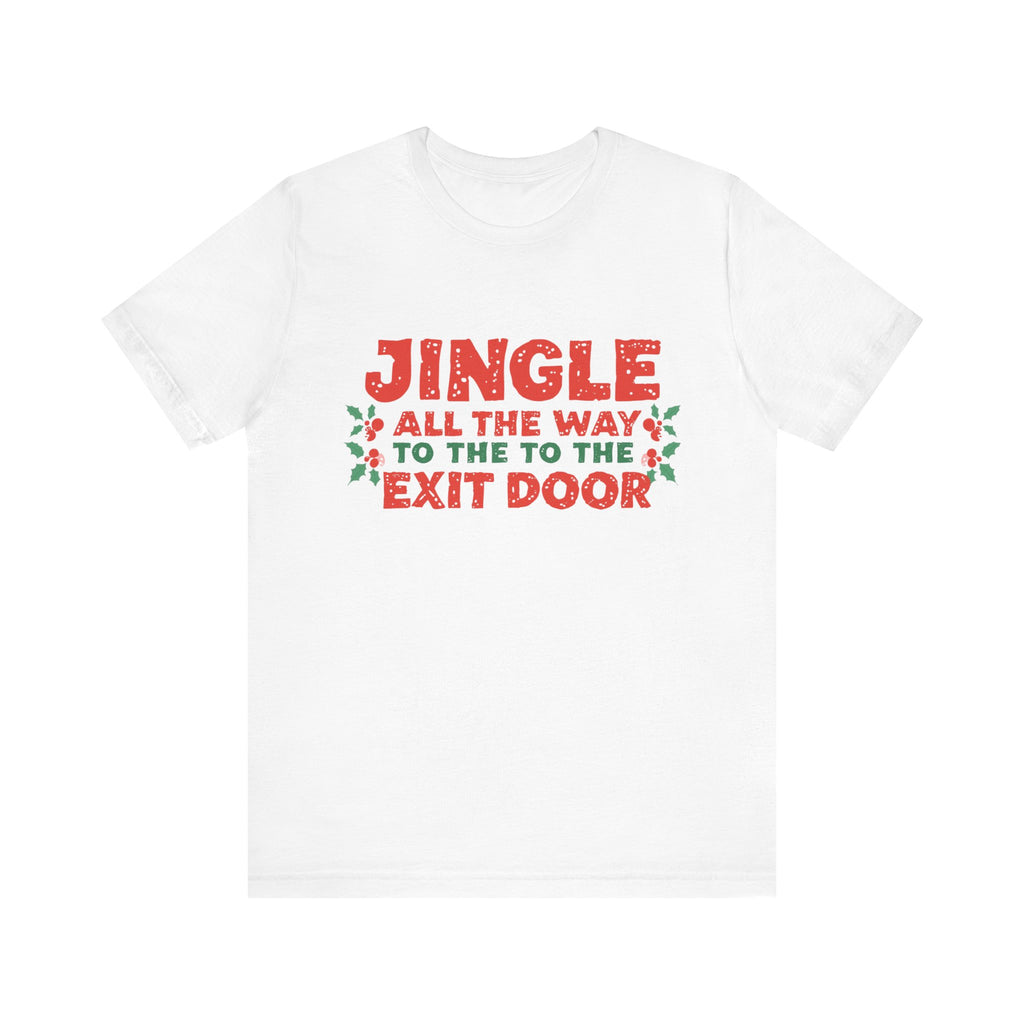 Jingle All the Way to the Exit Door, Fun Humorous Holiday Graphic Tee, Unisex Jersey Tee