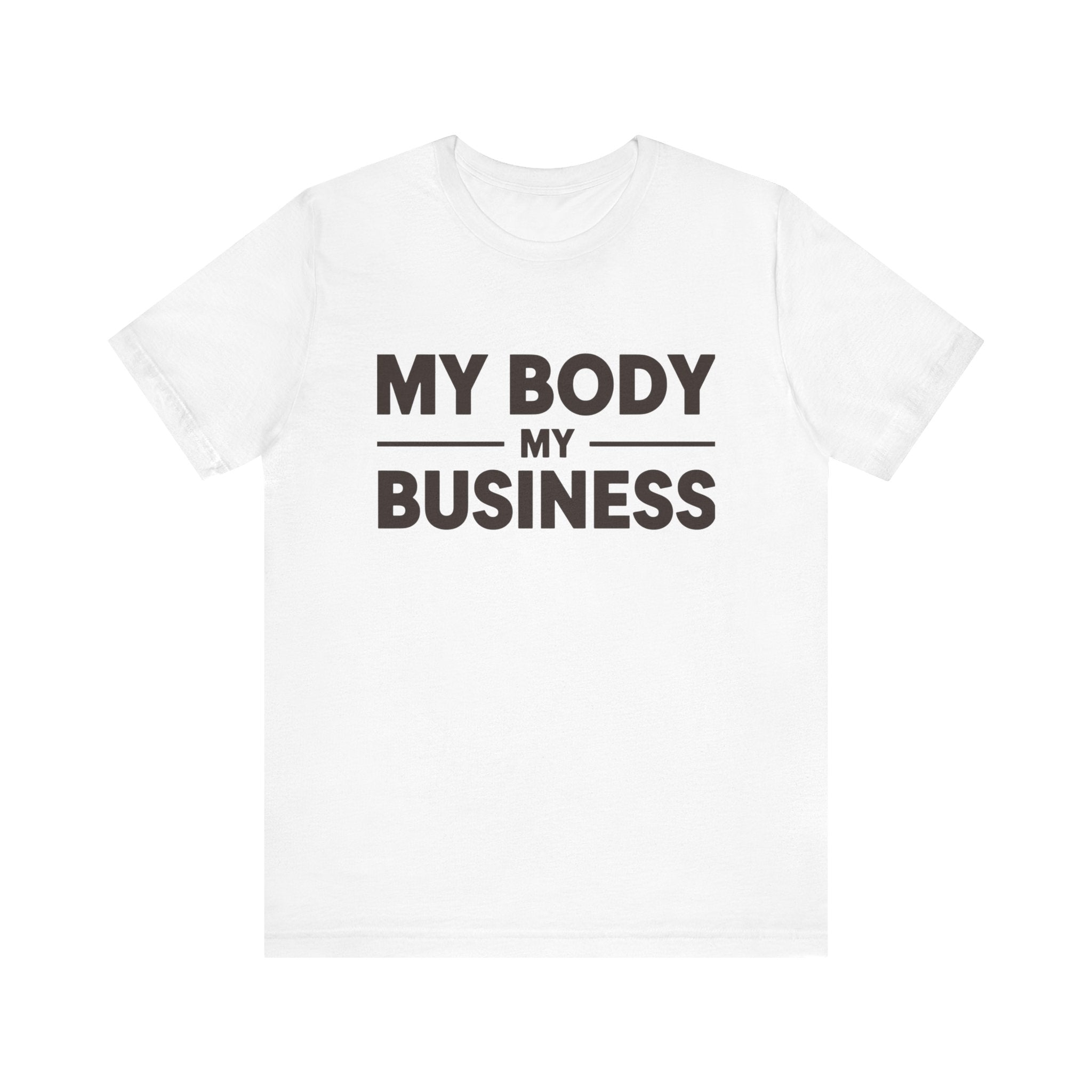 "My Body, My Business" Empowering Message Tee, Casual Unisex Jersey Tee, Feminist Statement Shirt, Body Positivity Apparel, Gift for Activists
