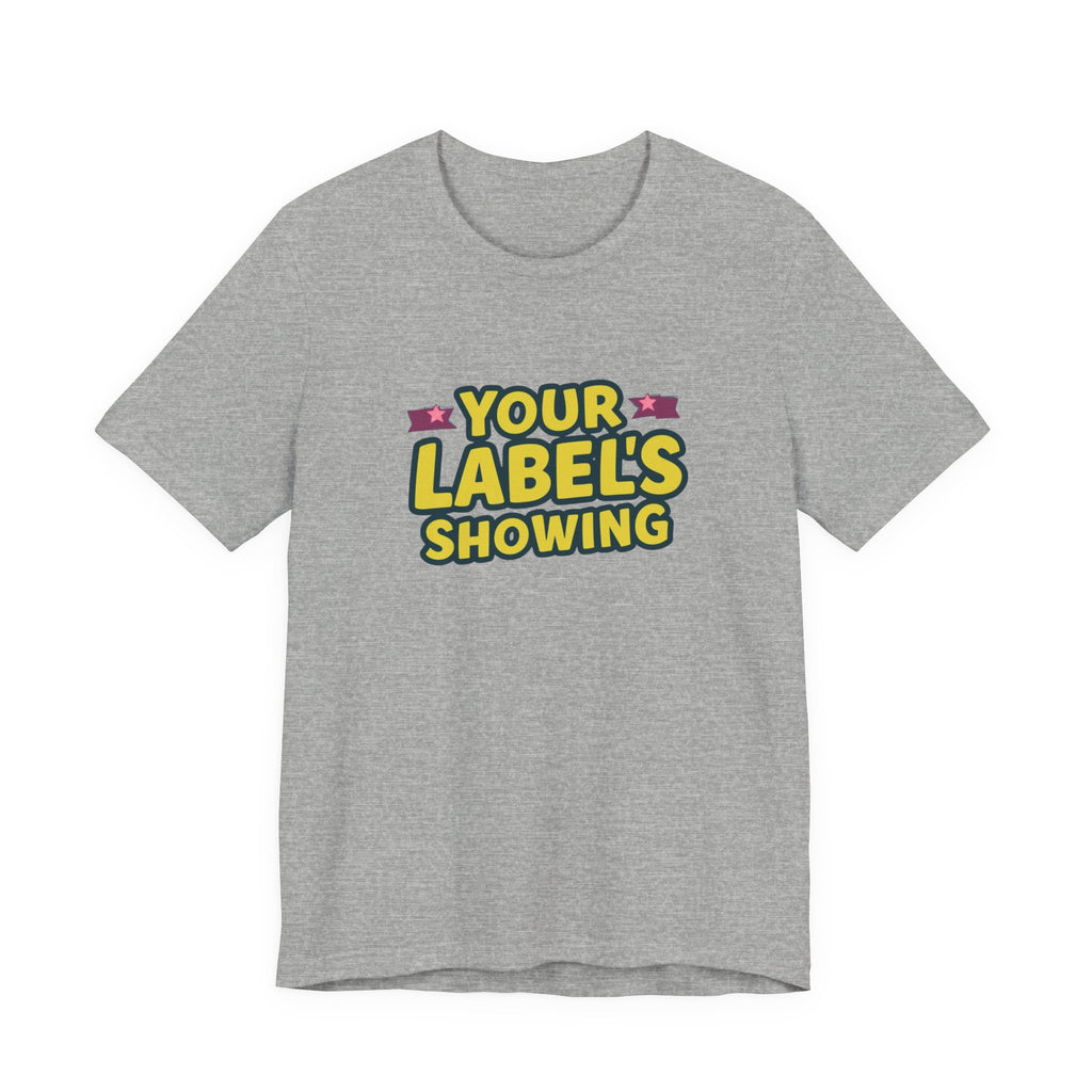 Your Label's Showing Unisex Jersey Tee - Fun Casual Wear
