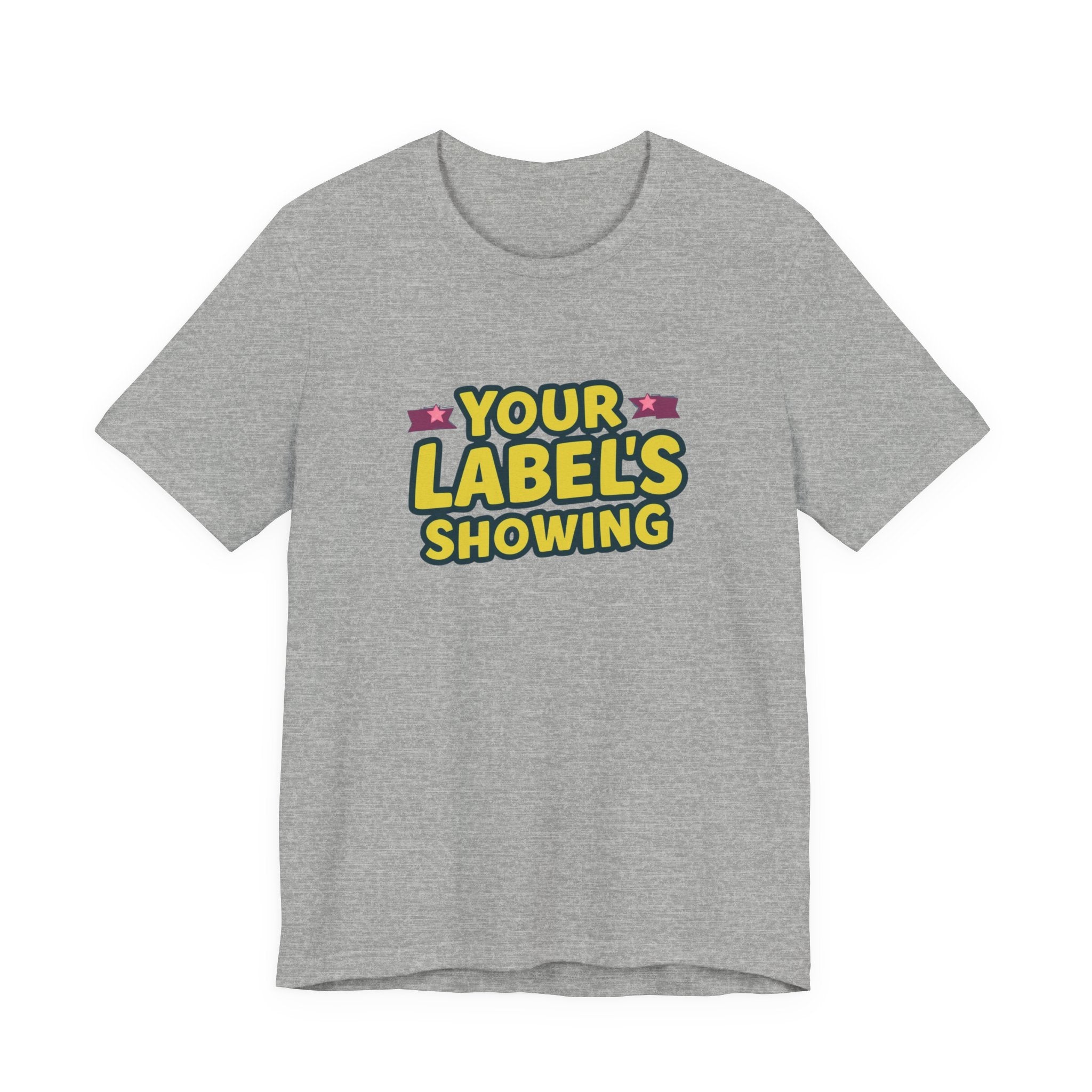 Your Label's Showing Unisex Jersey Tee - Fun Casual Wear