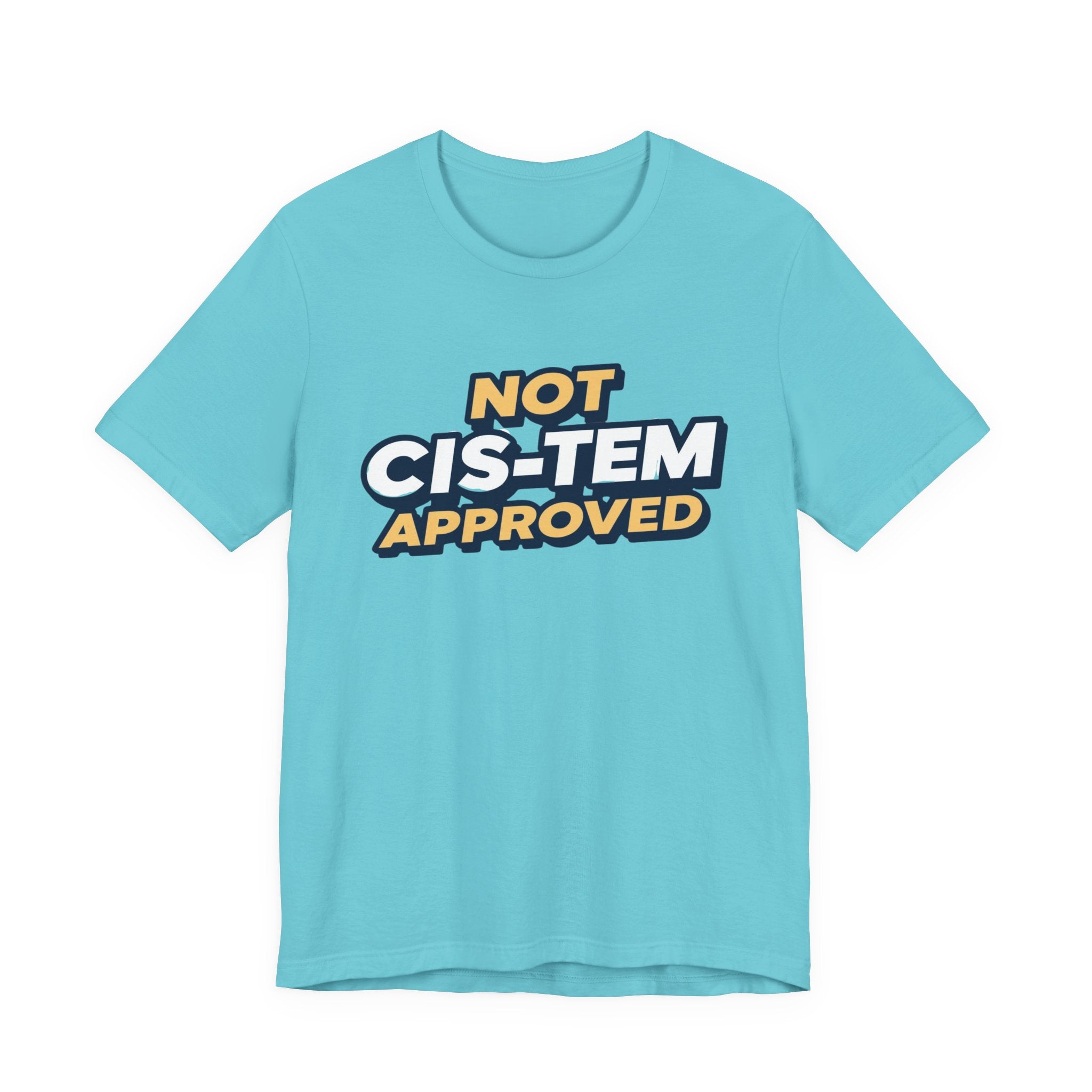 Not Cis-tem Approved, Unisex Jersey Short Sleeve Tee