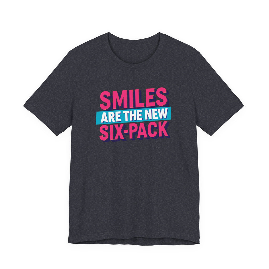 Smiles are the new Six Pack - Unisex Jersey Short Sleeve Tee
