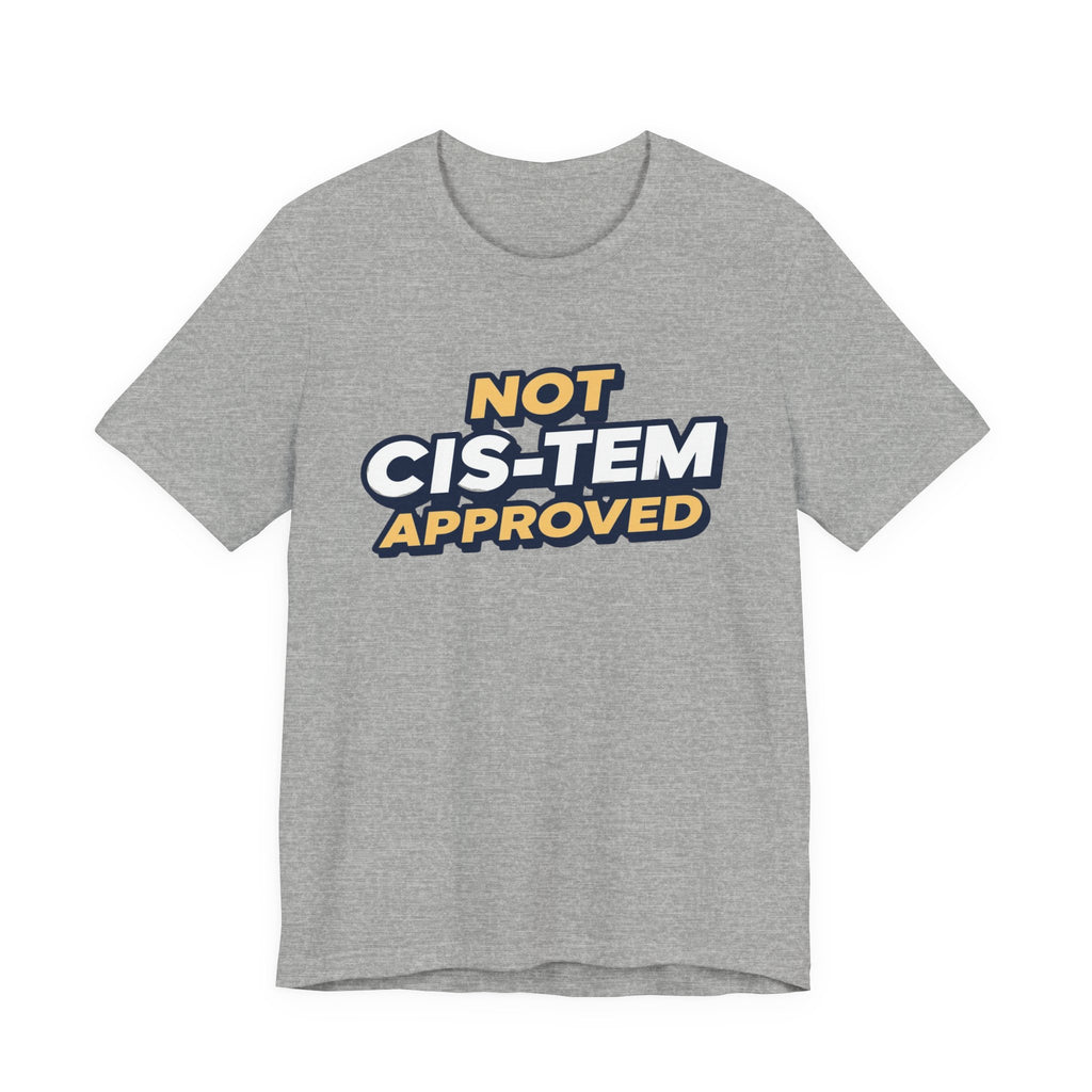 Not Cis-tem Approved, Unisex Jersey Short Sleeve Tee