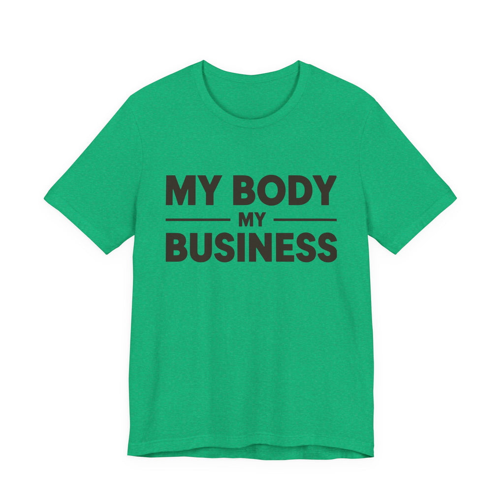 "My Body, My Business" Empowering Message Tee, Casual Unisex Jersey Tee, Feminist Statement Shirt, Body Positivity Apparel, Gift for Activists
