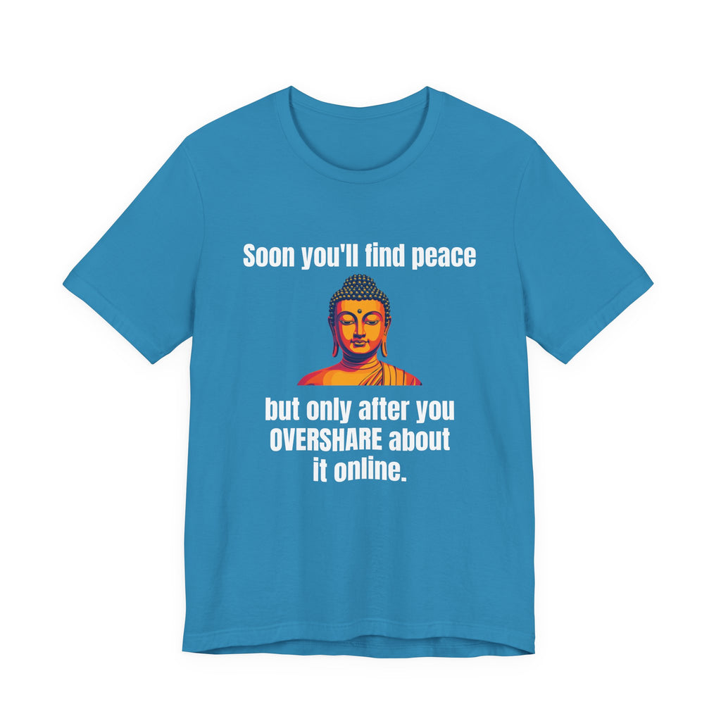Soon You'll Find Peace, Zen Humor Unisex Tee, Funny Buddha Quote Shirt, Peaceful Vibes Tee, Spiritual Gift, Social Media Humor Apparel, Relaxed Fit T-Shirt
