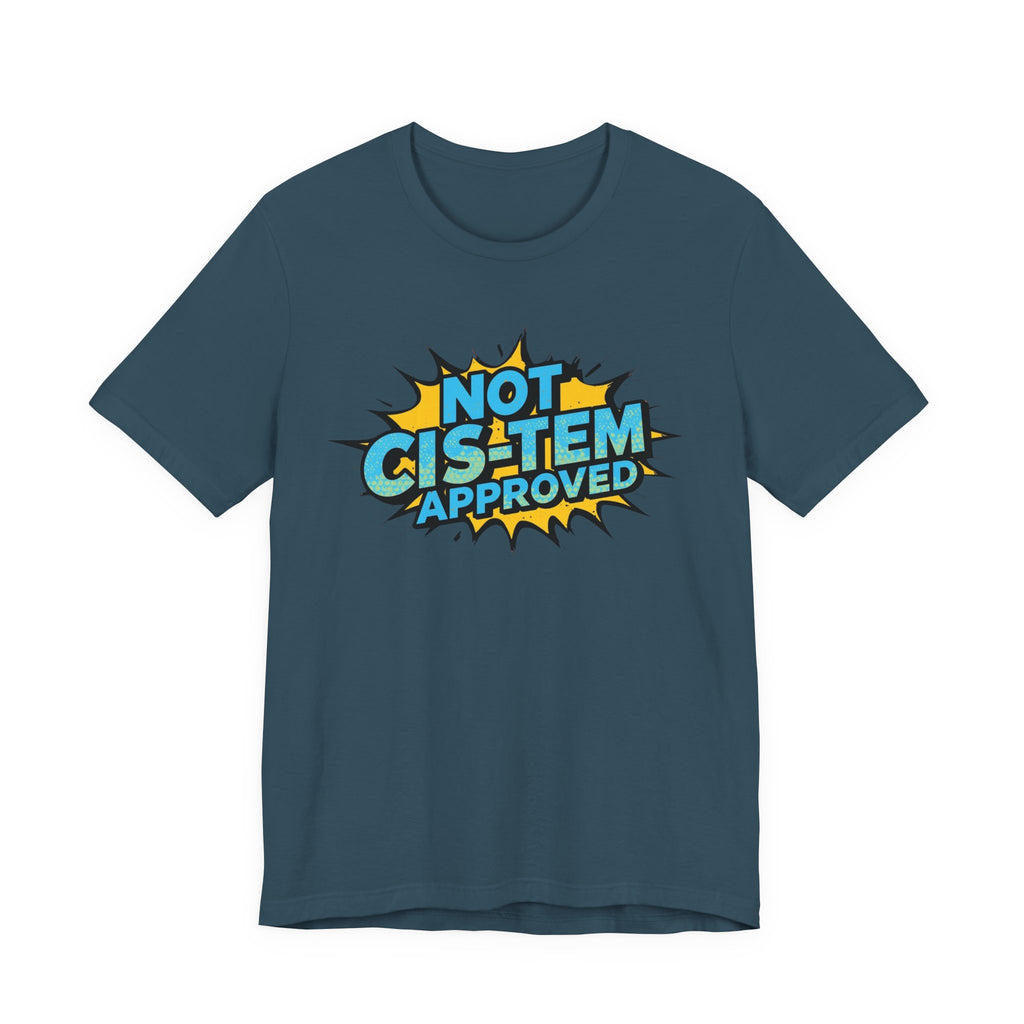 Not Cis-Tem Approved Unisex Tee, Fun Graphic Shirt, LGBTQ+ Pride Apparel, Trendy Casual Wear, Statement T-Shirt, Gift for Activists