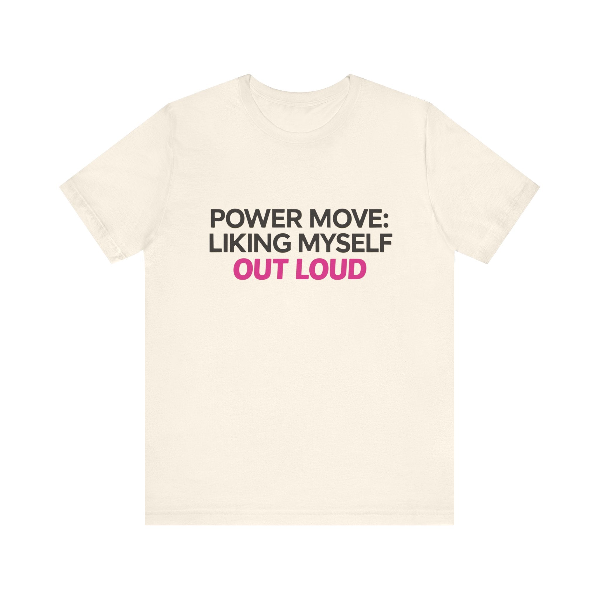 Power Move: Liking Myself Out Loud - Unisex Jersey Short Sleeve Tee, Self Love Inspirational T-Shirt