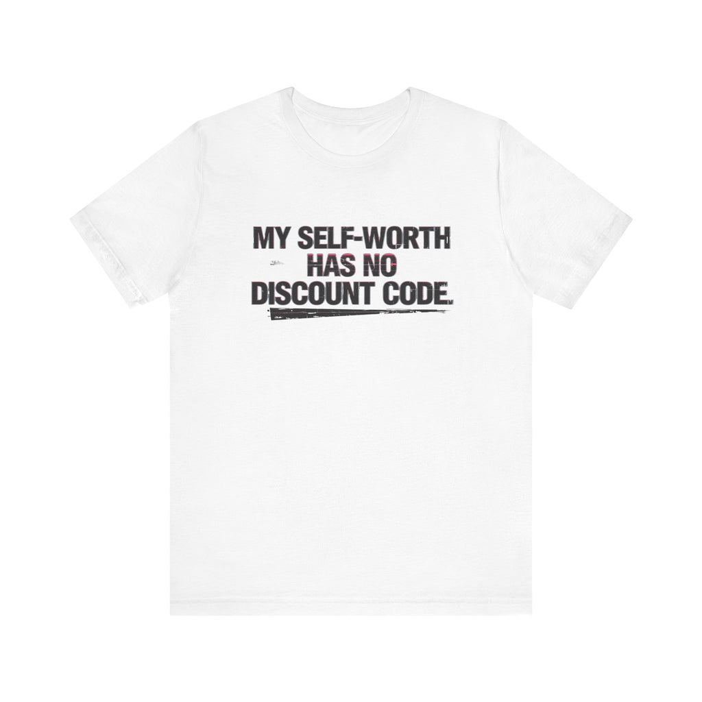 "My Self-Worth Has No Discount Code" Unisex Jersey Short Sleeve T-Shirt - Empowering Quote Tee