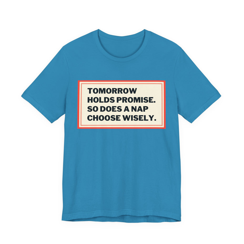 Tomorrow Holds Promise So Does A Nap - Mock Inspirational Quote Tee - Funny Graphic Tee - Unisex Jersey Tee