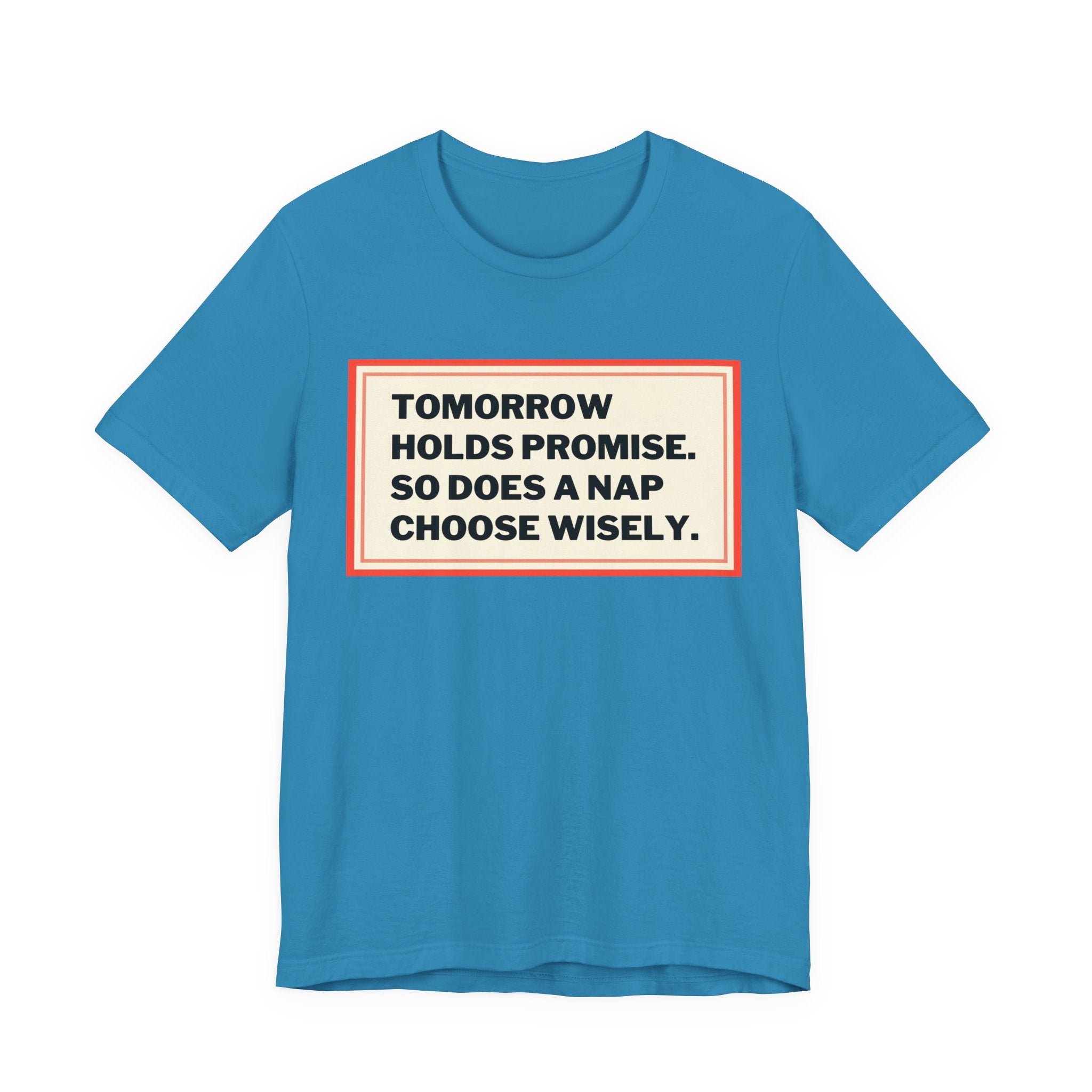Tomorrow Holds Promise So Does A Nap - Mock Inspirational Quote Tee - Funny Graphic Tee - Unisex Jersey Tee
