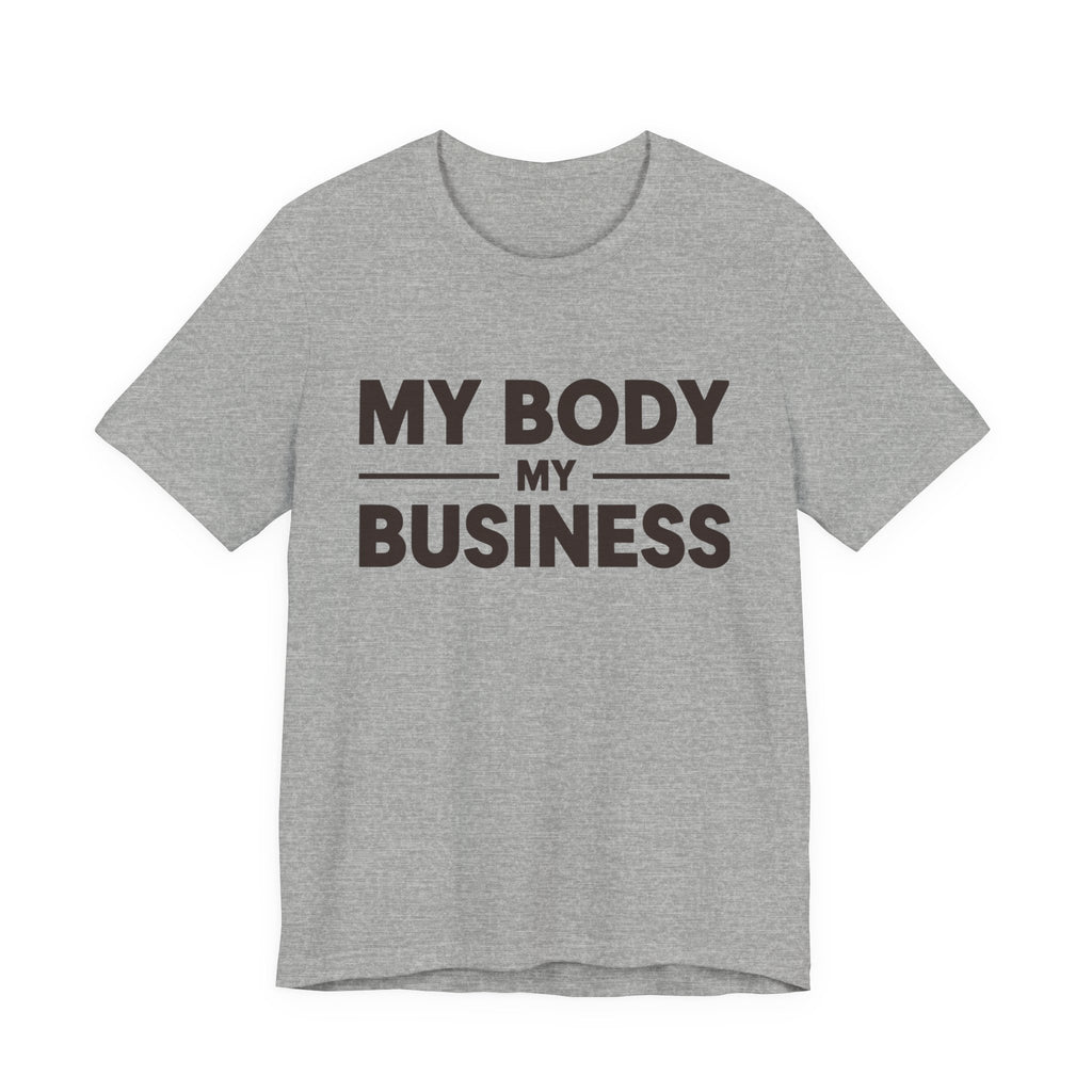 "My Body, My Business" Empowering Message Tee, Casual Unisex Jersey Tee, Feminist Statement Shirt, Body Positivity Apparel, Gift for Activists