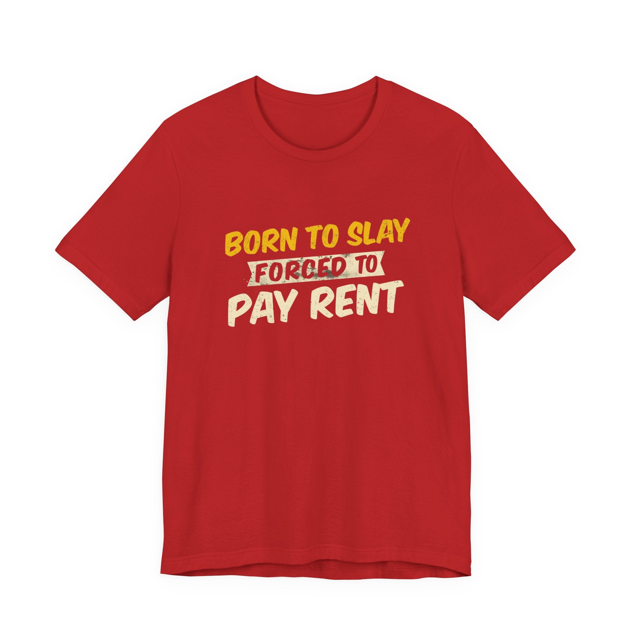 Born to Slay Forced to Pay Rent Tee - Unisex Jersey Tee