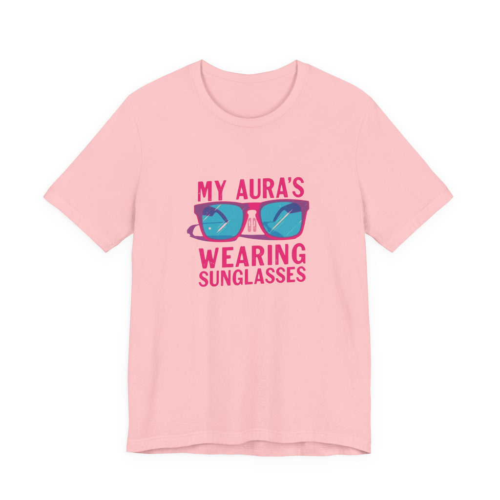 My Aura's Wearing Sunglasses, Unisex Tee, Fun Graphic Shirt, Casual Wear, Gift for Friends, Summer Vibes, Festival Apparel