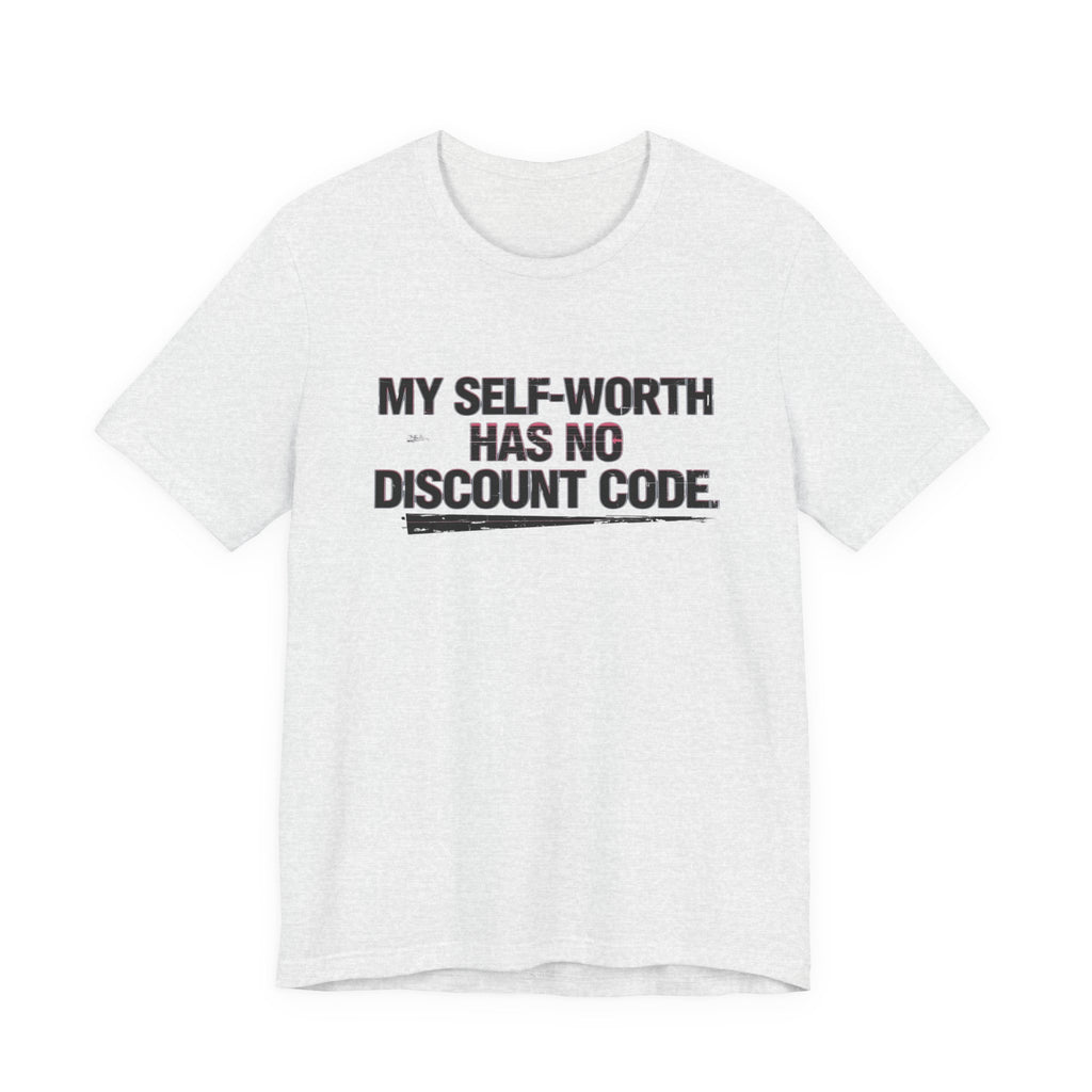 "My Self-Worth Has No Discount Code" Unisex Jersey Short Sleeve T-Shirt - Empowering Quote Tee