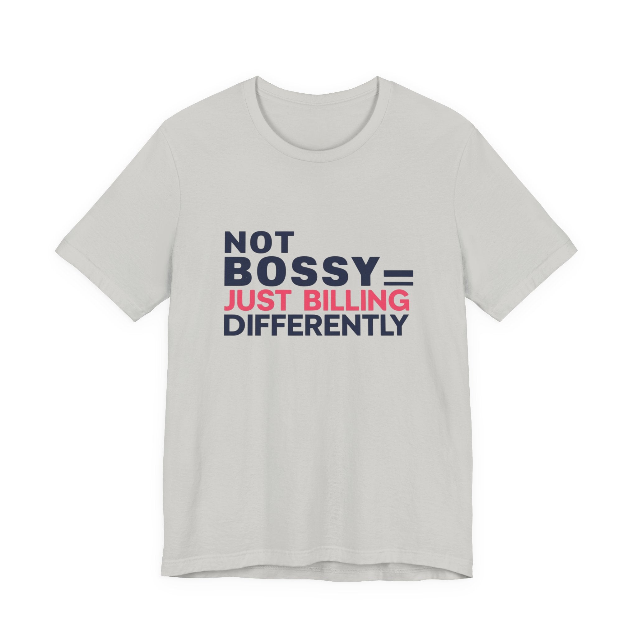 Not Bossy Just Billing Differently Tee, Empowerment T-Shirt, Motivation Shirt, Gift for Entrepreneurs, Funny Quote Tee, Short Sleeve Top