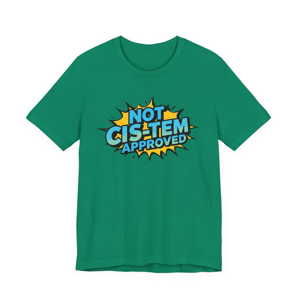 Not Cis-Tem Approved Unisex Tee, Fun Graphic Shirt, LGBTQ+ Pride Apparel, Trendy Casual Wear, Statement T-Shirt, Gift for Activists