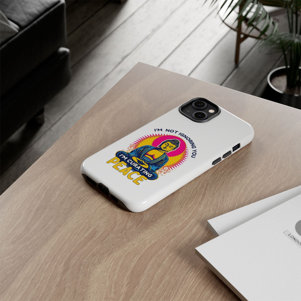 I'm not Ignoring You I'm Curating Peace, Tough Phone Case
