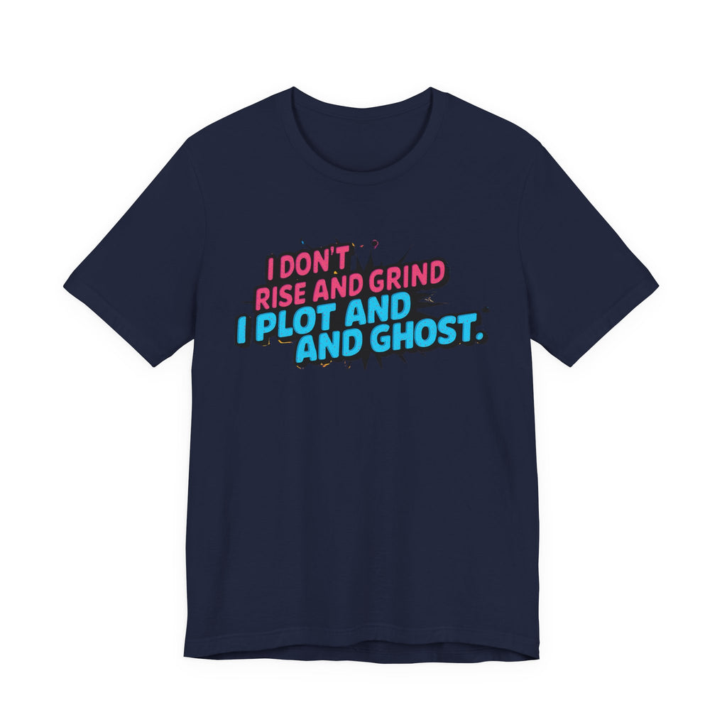 I Plot and Ghost Tee for Creative Minds, Funny Graphic T-Shirt, Gift for Writers, Unisex Humor Shirt, Casual Wear, Motivational Gift
