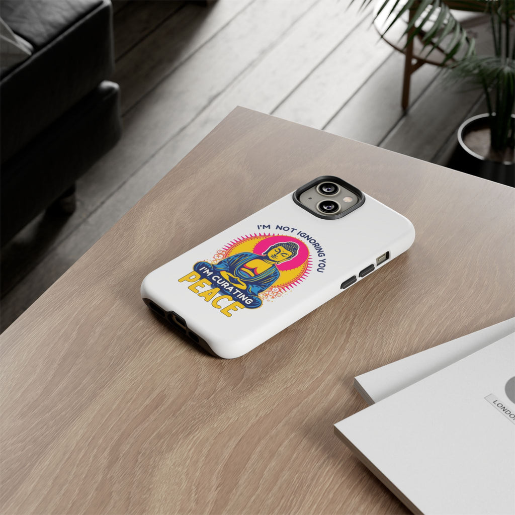 I'm not Ignoring You I'm Curating Peace, Tough Phone Case