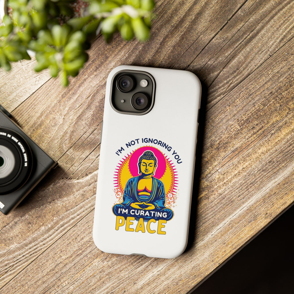 I'm not Ignoring You I'm Curating Peace, Tough Phone Case