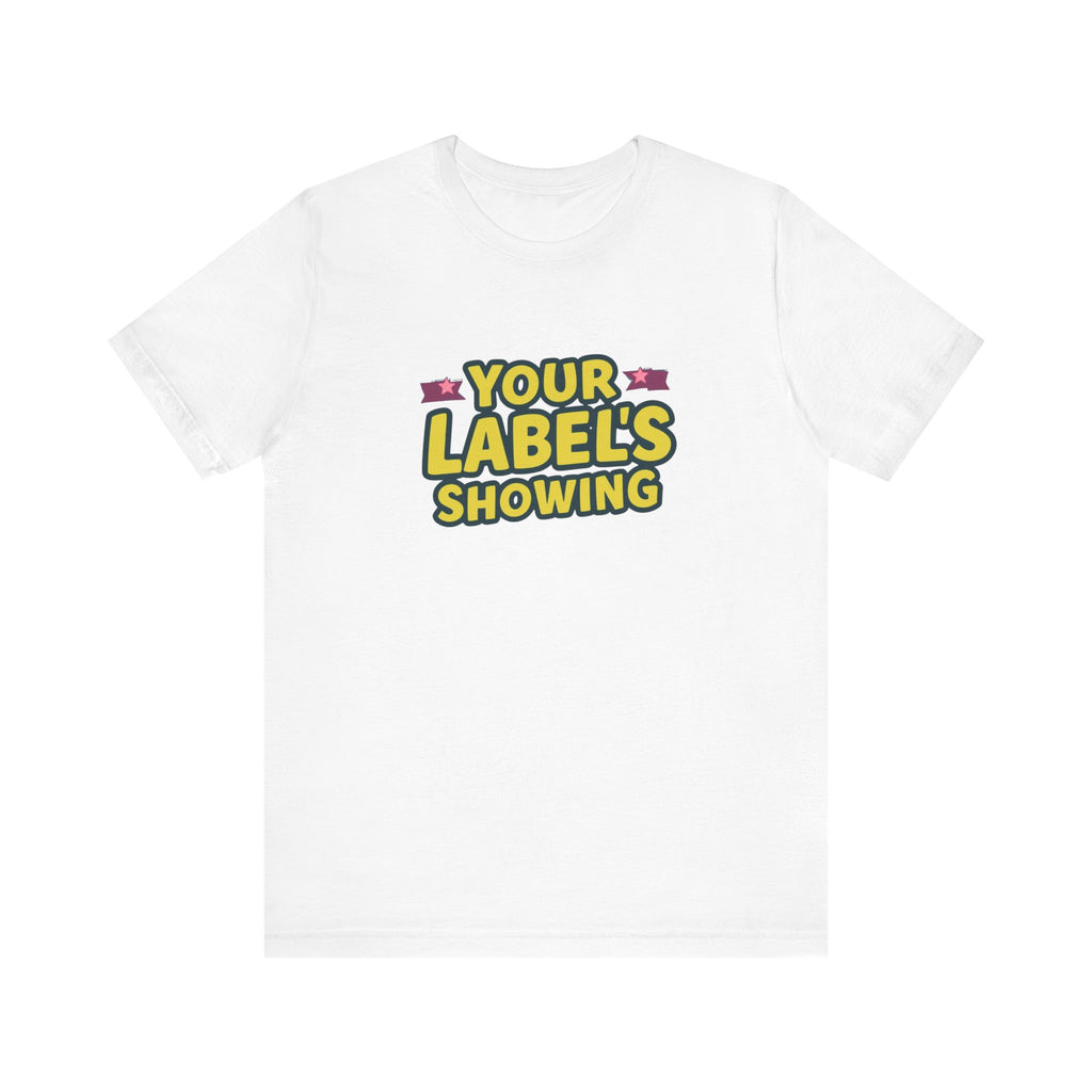 Your Label's Showing Unisex Jersey Tee - Fun Casual Wear