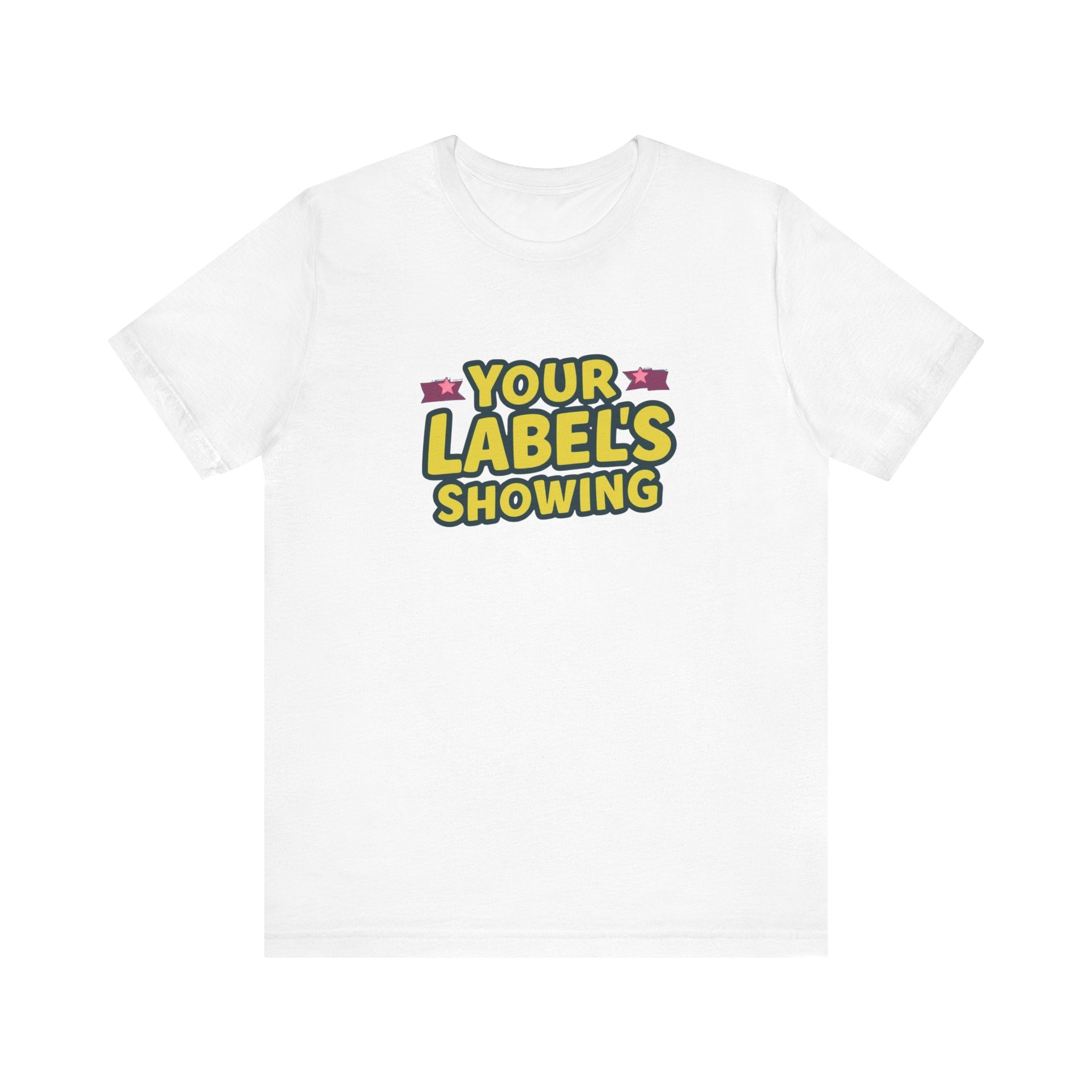 Your Label's Showing Unisex Jersey Tee - Fun Casual Wear