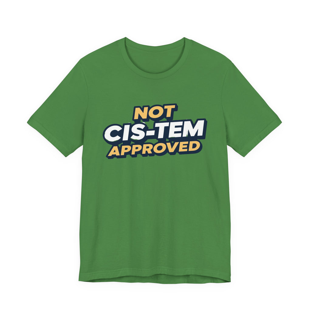 Not Cis-tem Approved, Unisex Jersey Short Sleeve Tee