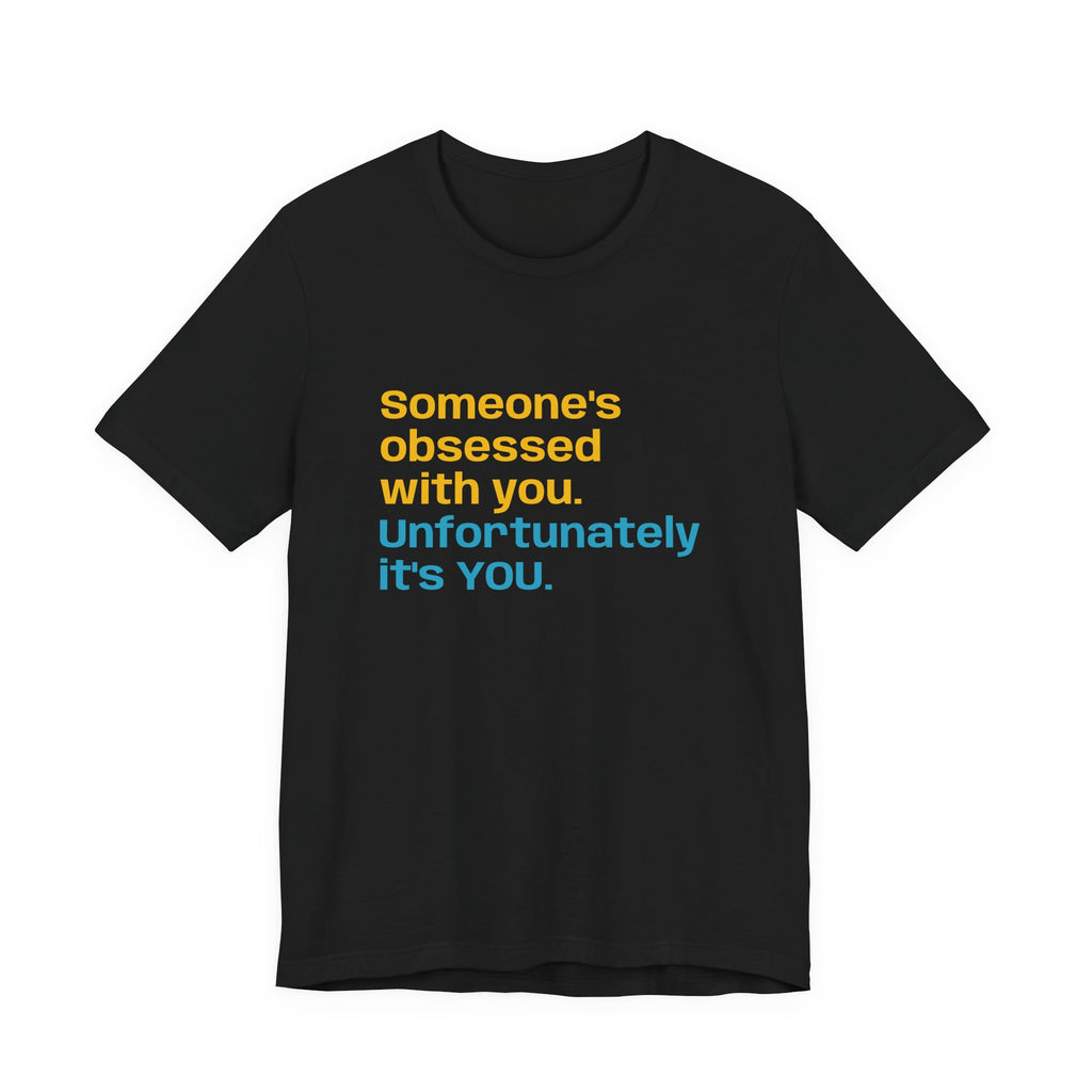 "Someone's Obsessed With You" Funny Graphic Tee for Casual Wear, Perfect Gift for Friends, Humor Shirt, Birthday Present, Everyday Fashion