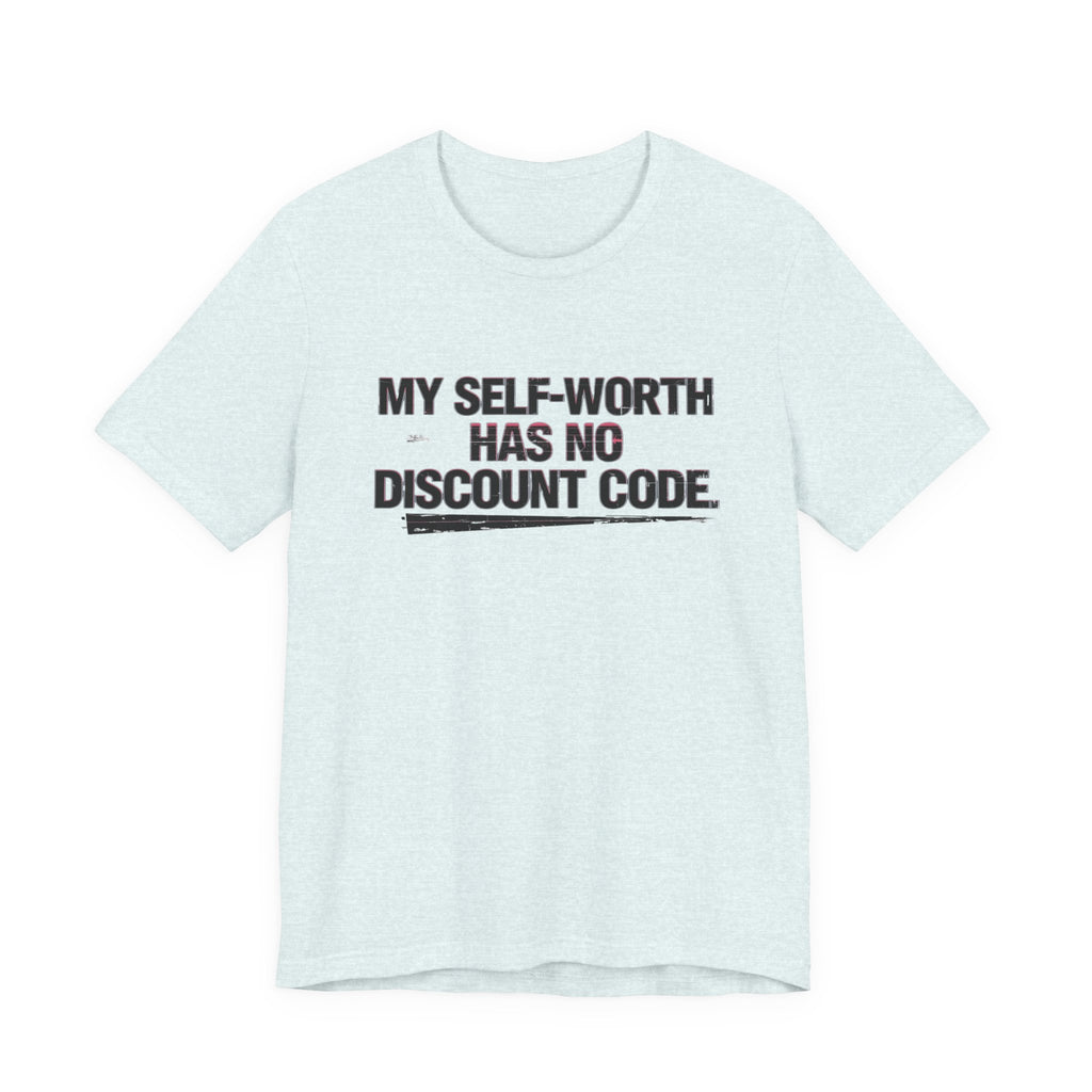 "My Self-Worth Has No Discount Code" Unisex Jersey Short Sleeve T-Shirt - Empowering Quote Tee