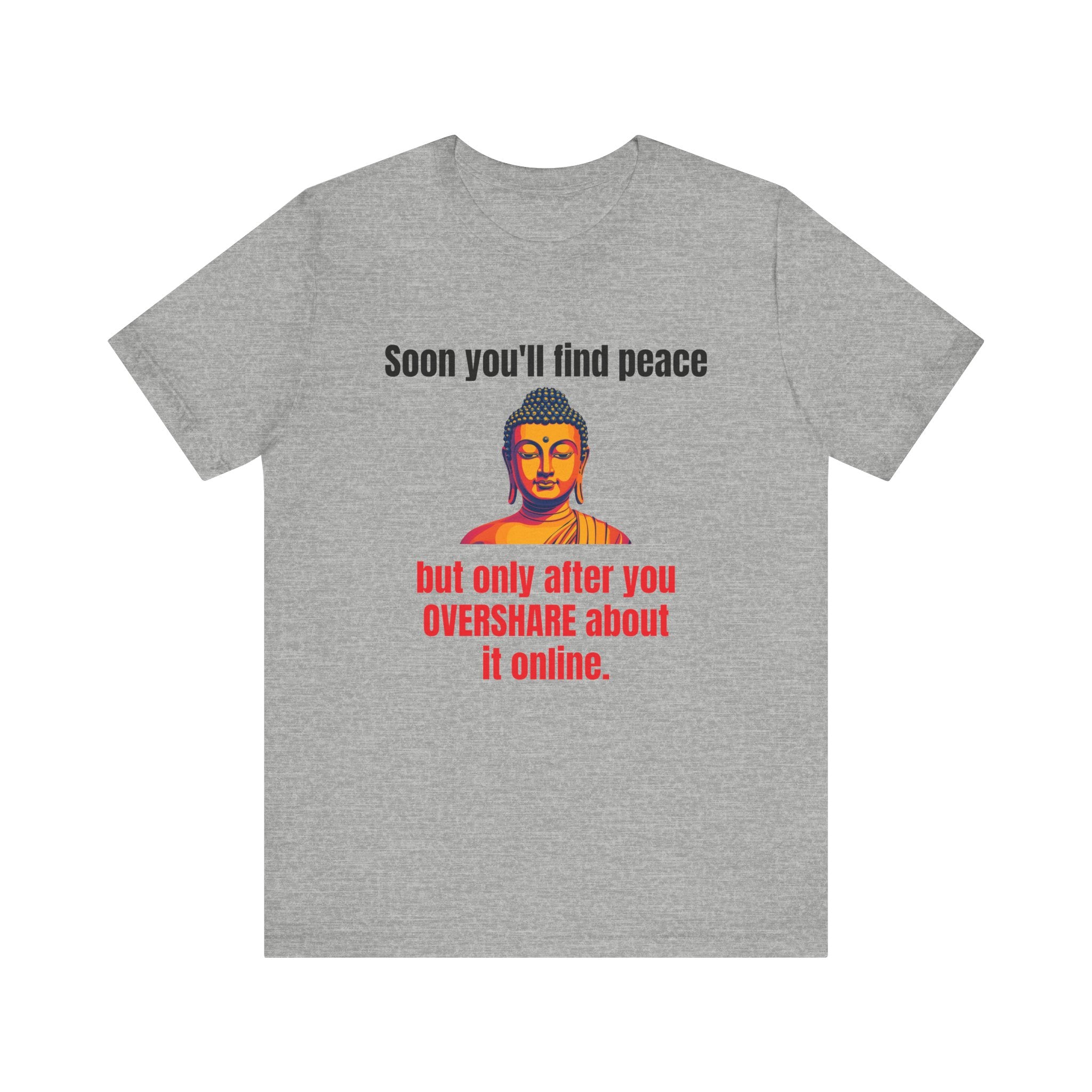 Soon You'll Find Peace, Zen Humor Unisex Tee, Funny Buddha Quote Shirt, Peaceful Vibes Tee, Spiritual Gift, Social Media Humor Apparel, Relaxed Fit T-Shirt