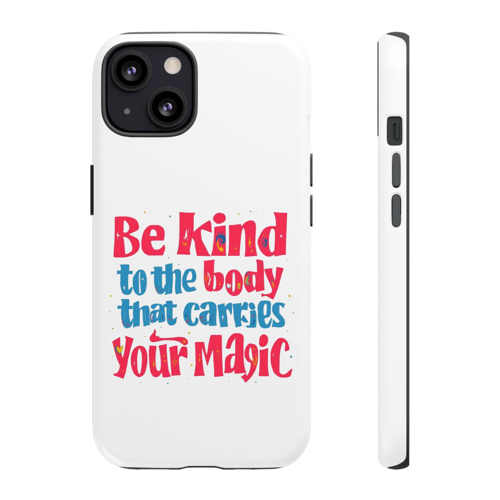 Be Kind to the Body that Carries Your Magic - Tough Case - Phone Case