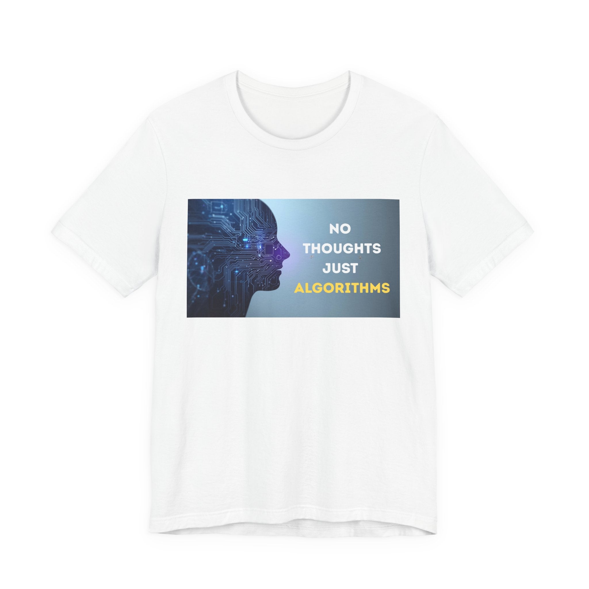 No Thoughts Just Algorithms Tee | Unique Unisex Shirt, Tech Humor Top, Geeky Apparel, AI Lover Gift, Casual Everyday Wear