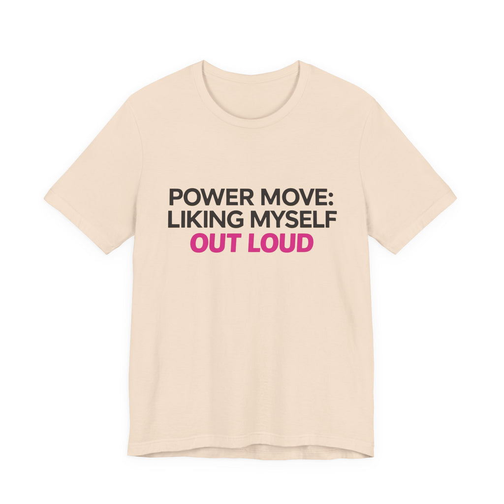 Power Move: Liking Myself Out Loud - Unisex Jersey Short Sleeve Tee, Self Love Inspirational T-Shirt