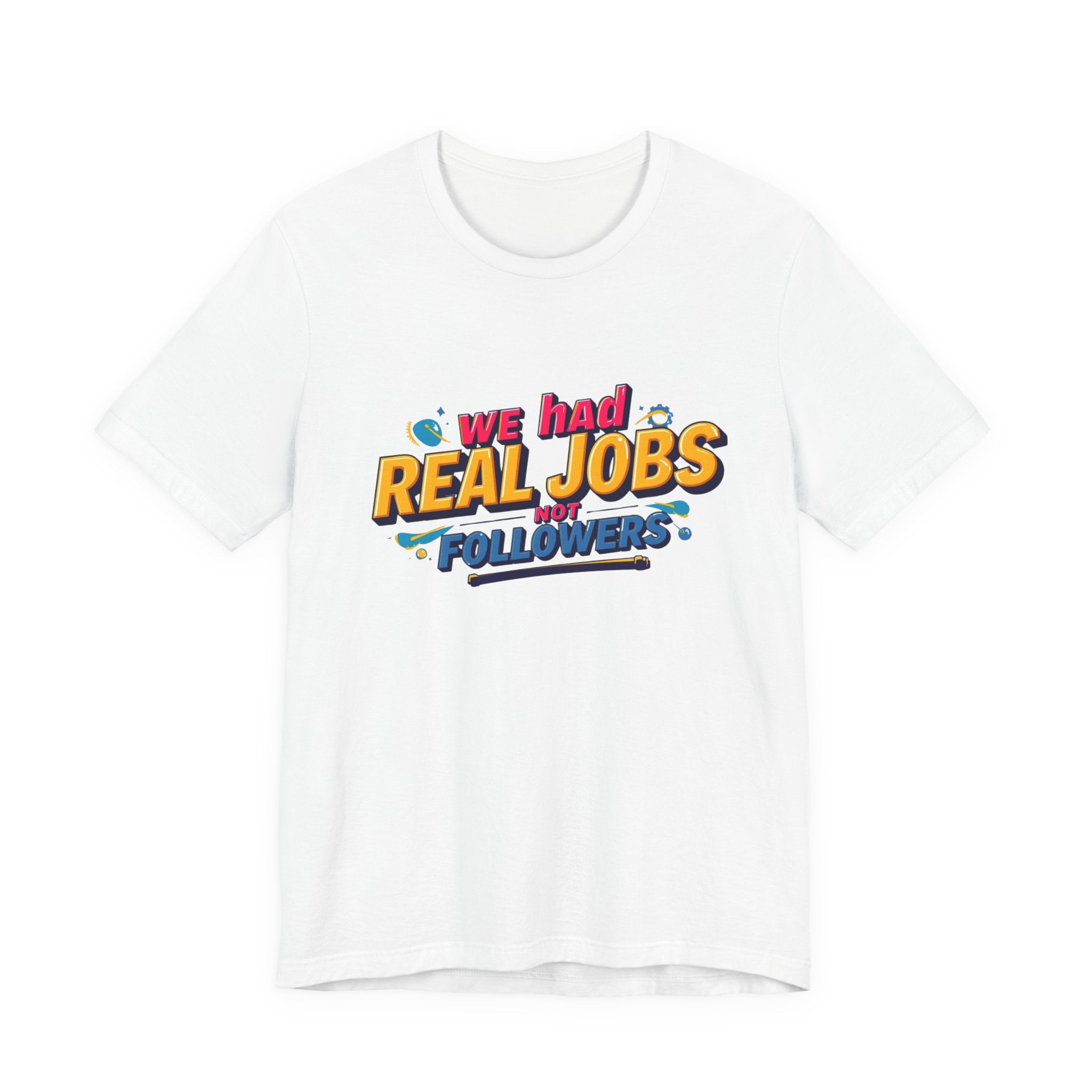 Funny Social Media Nostalgia Tee, We Had Real Jobs T-Shirt, Unisex Graphic Tee, Casual Wear, Gift for Friends, Trending Humor Shirt