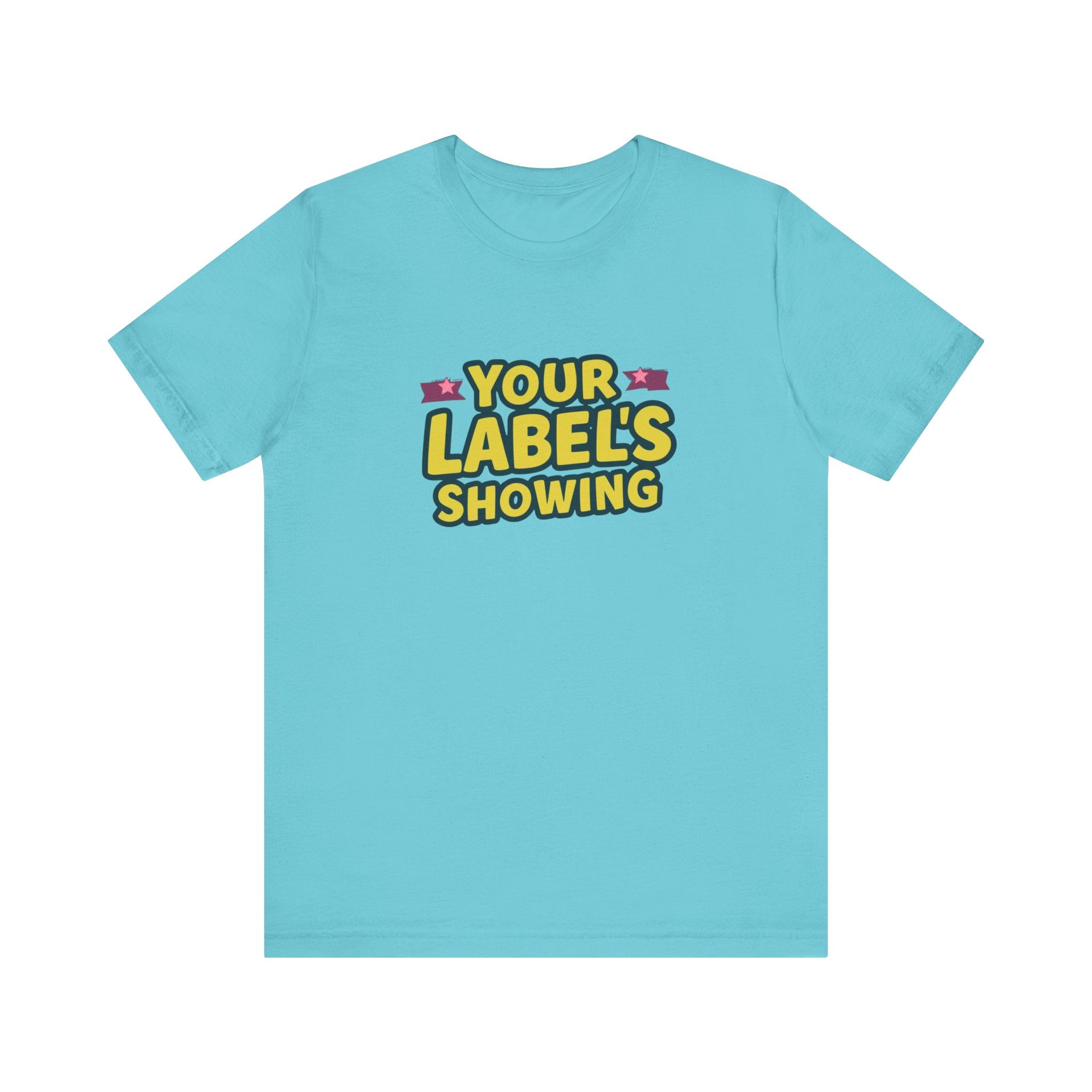 Your Label's Showing Unisex Jersey Tee - Fun Casual Wear