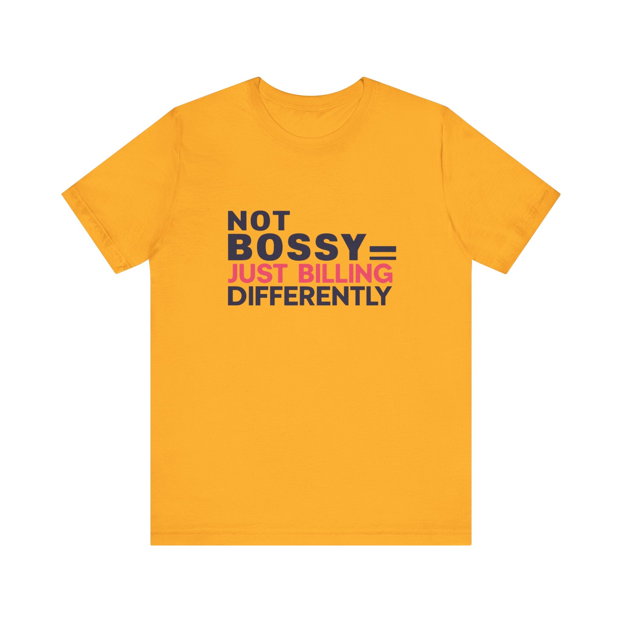 Not Bossy Just Billing Differently Tee, Empowerment T-Shirt, Motivation Shirt, Gift for Entrepreneurs, Funny Quote Tee, Short Sleeve Top