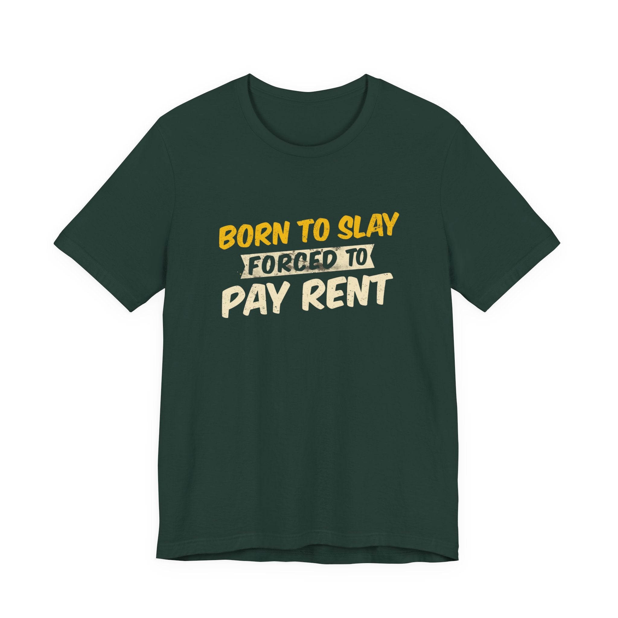 Born to Slay Forced to Pay Rent Tee - Unisex Jersey Tee