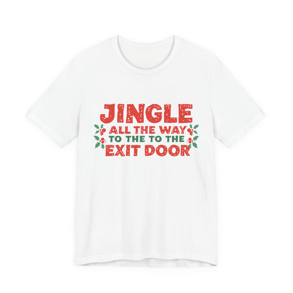 Jingle All the Way to the Exit Door, Fun Humorous Holiday Graphic Tee, Unisex Jersey Tee