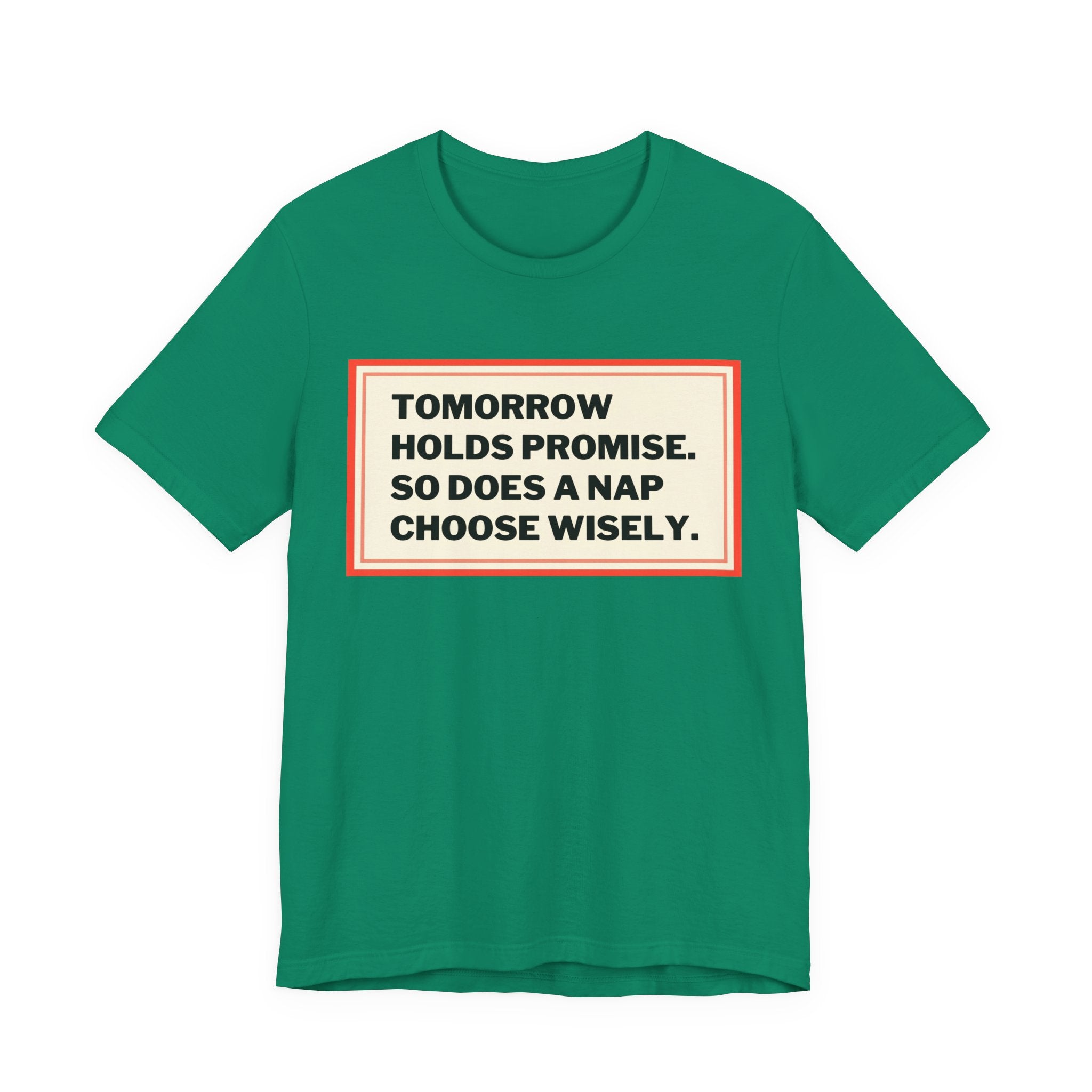 Tomorrow Holds Promise So Does A Nap - Mock Inspirational Quote Tee - Funny Graphic Tee - Unisex Jersey Tee