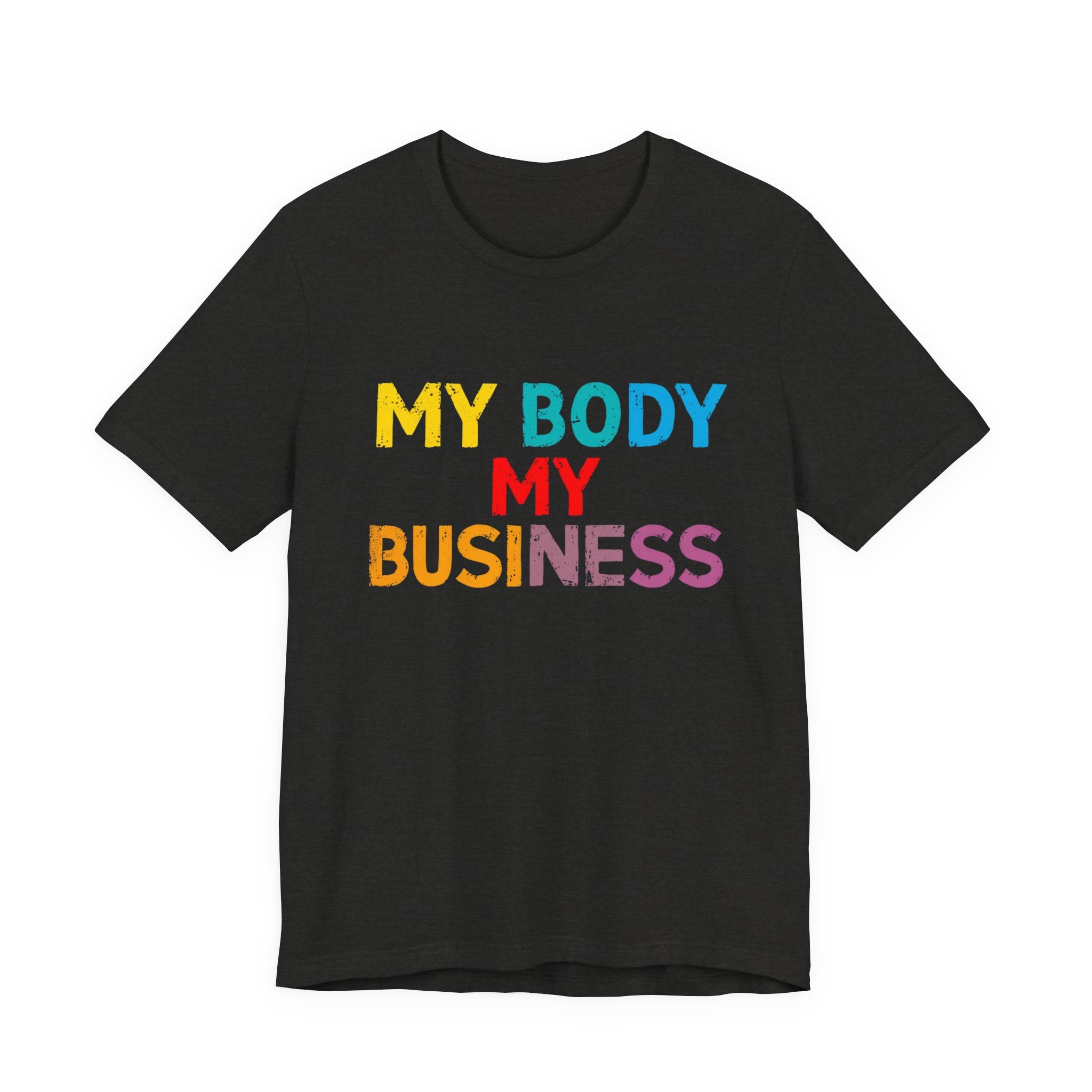 Empowering Statement Tee - My Body My Business, Unisex Graphic Tee, Casual Wear, Feminist Gift, Birthday Present, Affirmation Shirt