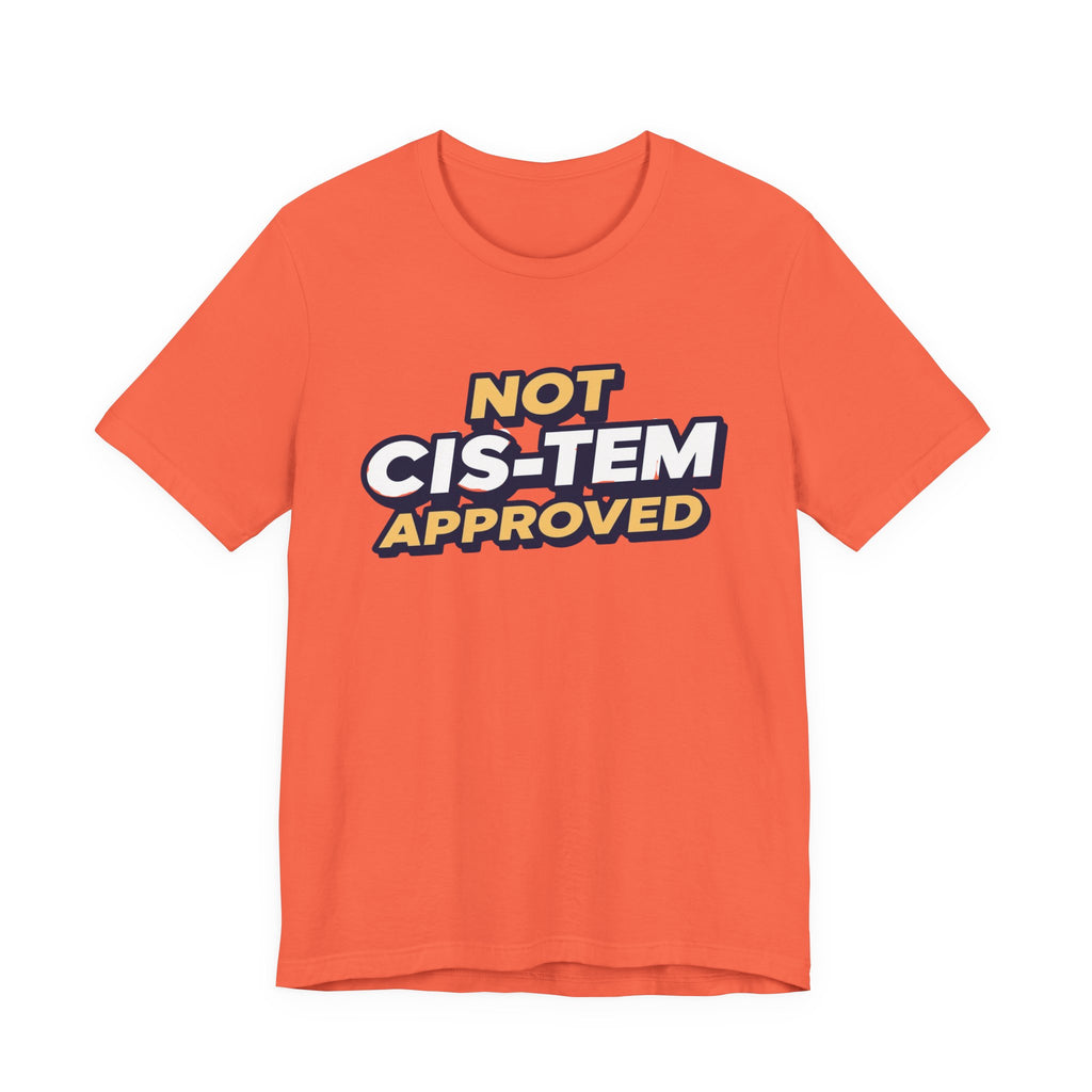 Not Cis-tem Approved, Unisex Jersey Short Sleeve Tee