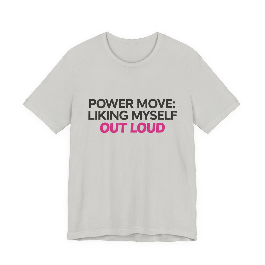 Power Move: Liking Myself Out Loud - Unisex Jersey Short Sleeve Tee, Self Love Inspirational T-Shirt