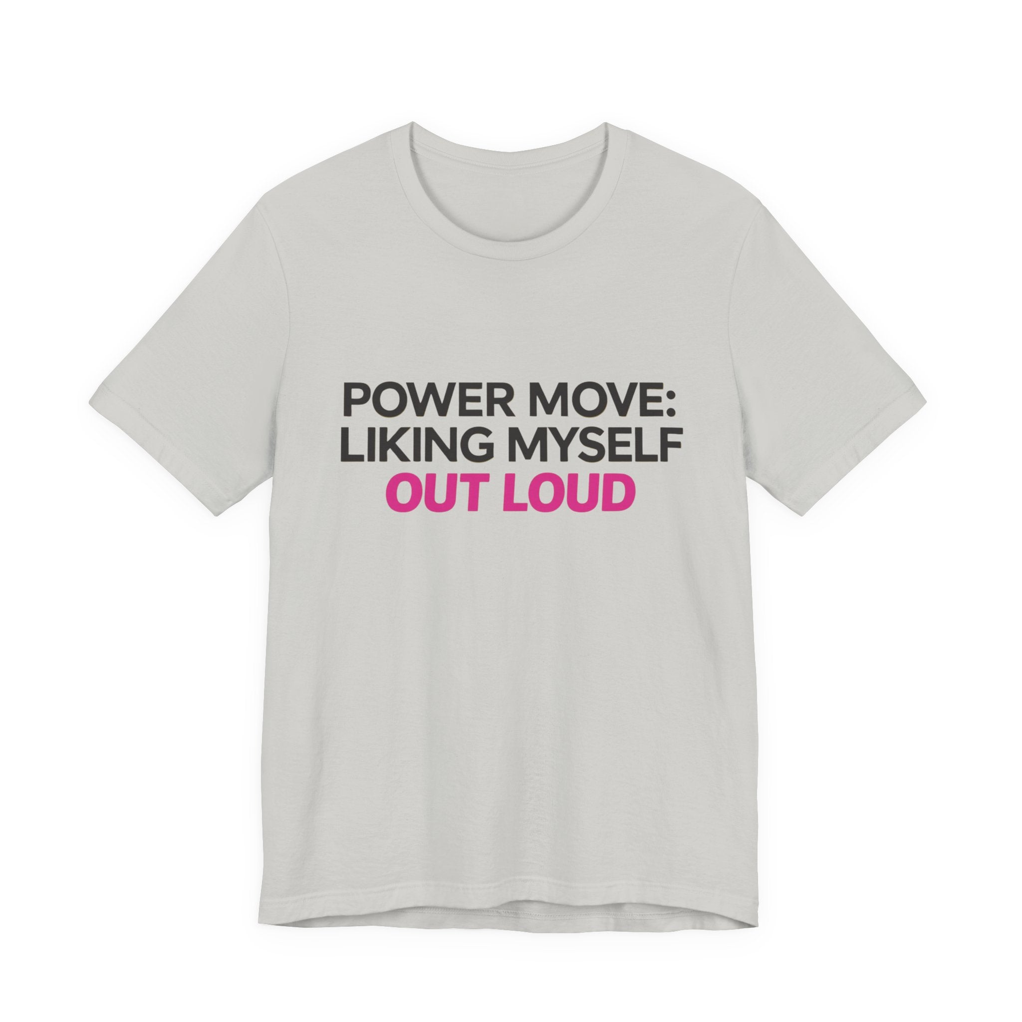 Power Move: Liking Myself Out Loud - Unisex Jersey Short Sleeve Tee, Self Love Inspirational T-Shirt