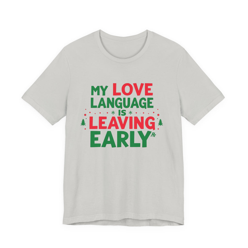 My Love Language Is Leaving Early, Funny Holiday T-Shirt, Unisex Jersey Tee