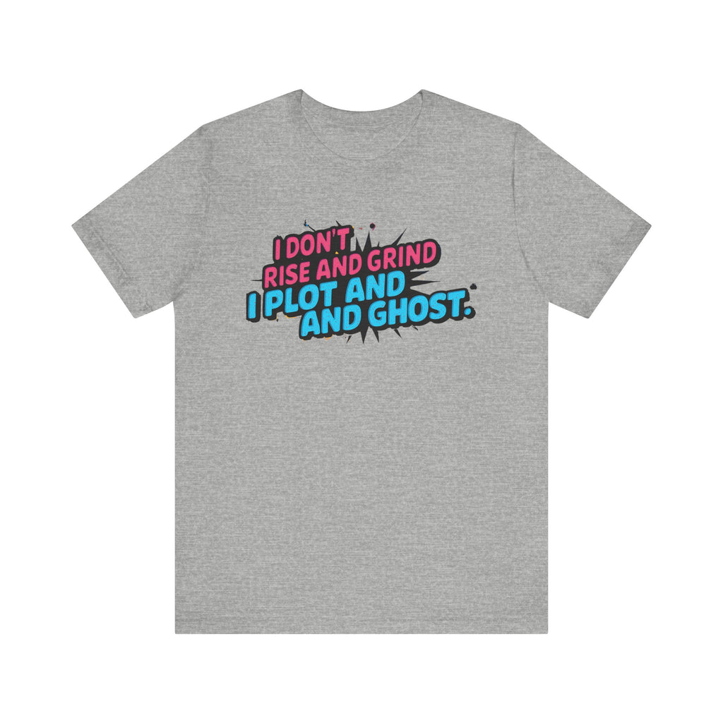 I Plot and Ghost Tee for Creative Minds, Funny Graphic T-Shirt, Gift for Writers, Unisex Humor Shirt, Casual Wear, Motivational Gift