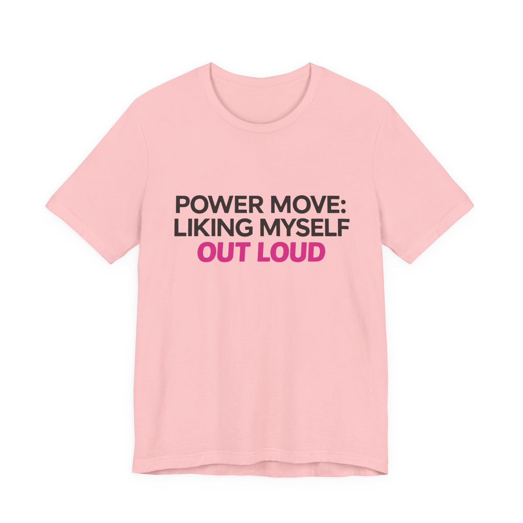 Power Move: Liking Myself Out Loud - Unisex Jersey Short Sleeve Tee, Self Love Inspirational T-Shirt