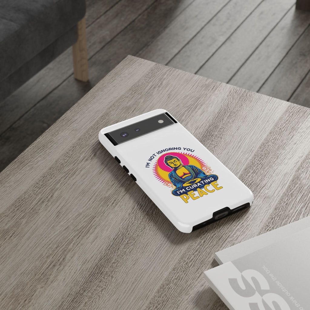 I'm not Ignoring You I'm Curating Peace, Tough Phone Case