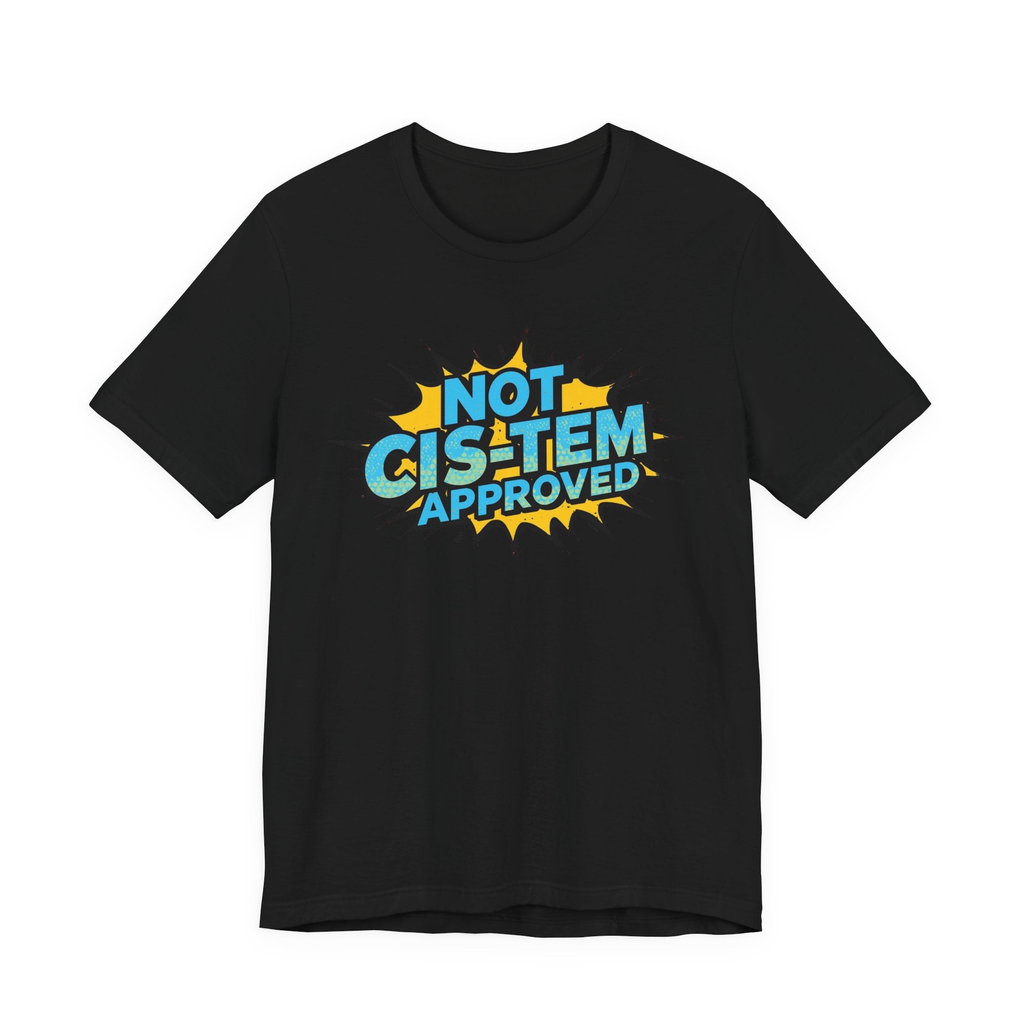 Not Cis-Tem Approved Unisex Tee, Fun Graphic Shirt, LGBTQ+ Pride Apparel, Trendy Casual Wear, Statement T-Shirt, Gift for Activists