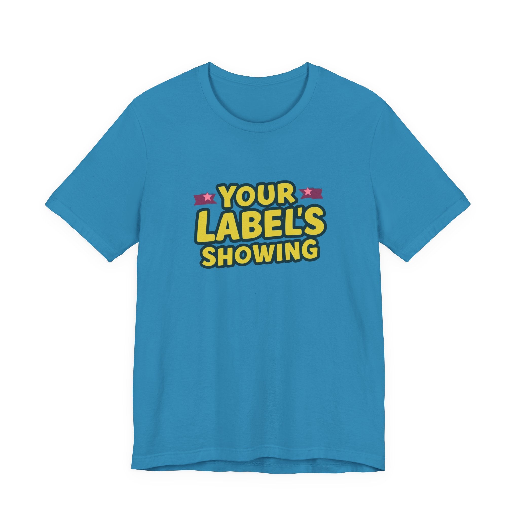 Your Label's Showing Unisex Jersey Tee - Fun Casual Wear